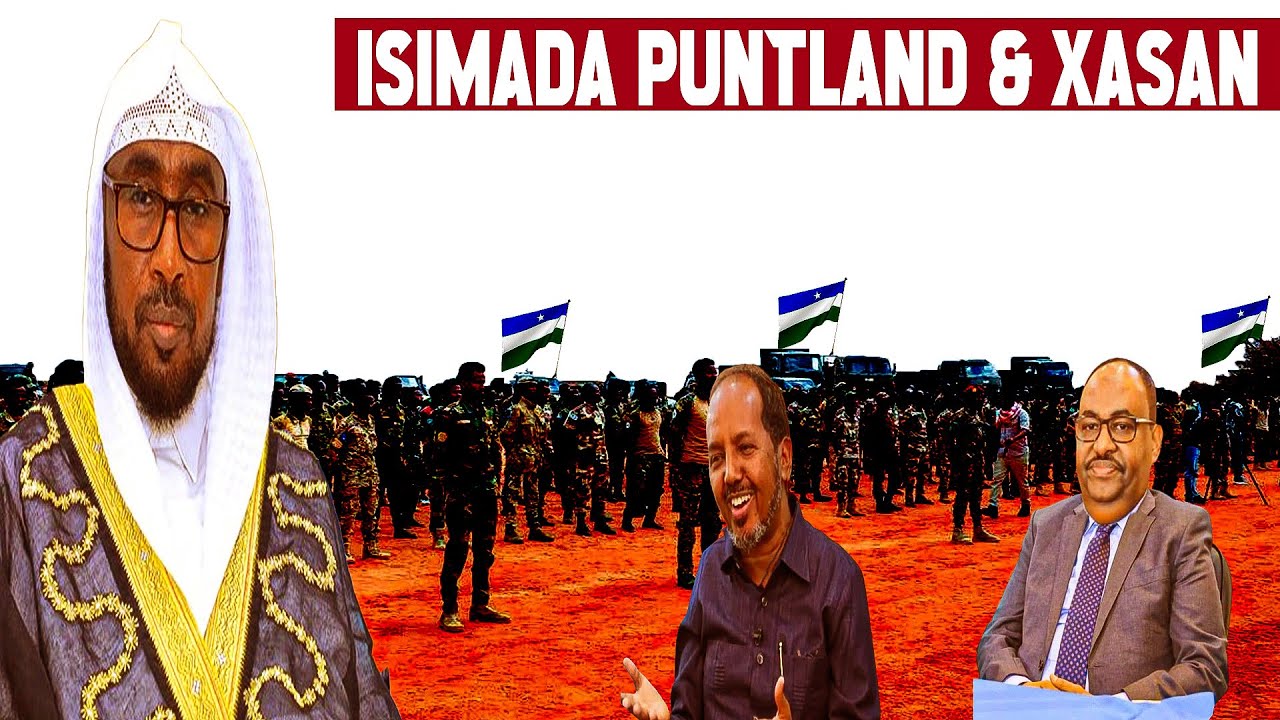 Isimada Puntland Oo Burburiyay Qorshihii Xasan, Deni Oo La Yaaban, Khilaaf Firdhiye & MW Ku Xigeenka