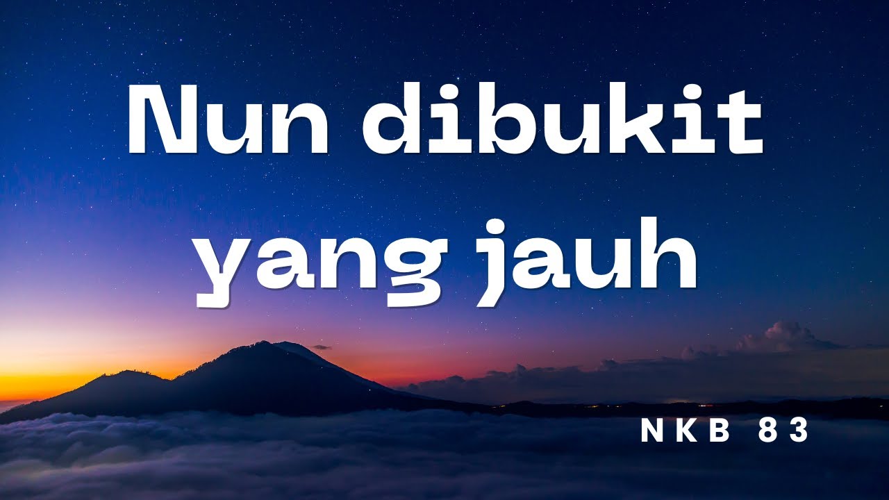 NKB 83 | Nun dibukit yang jauh