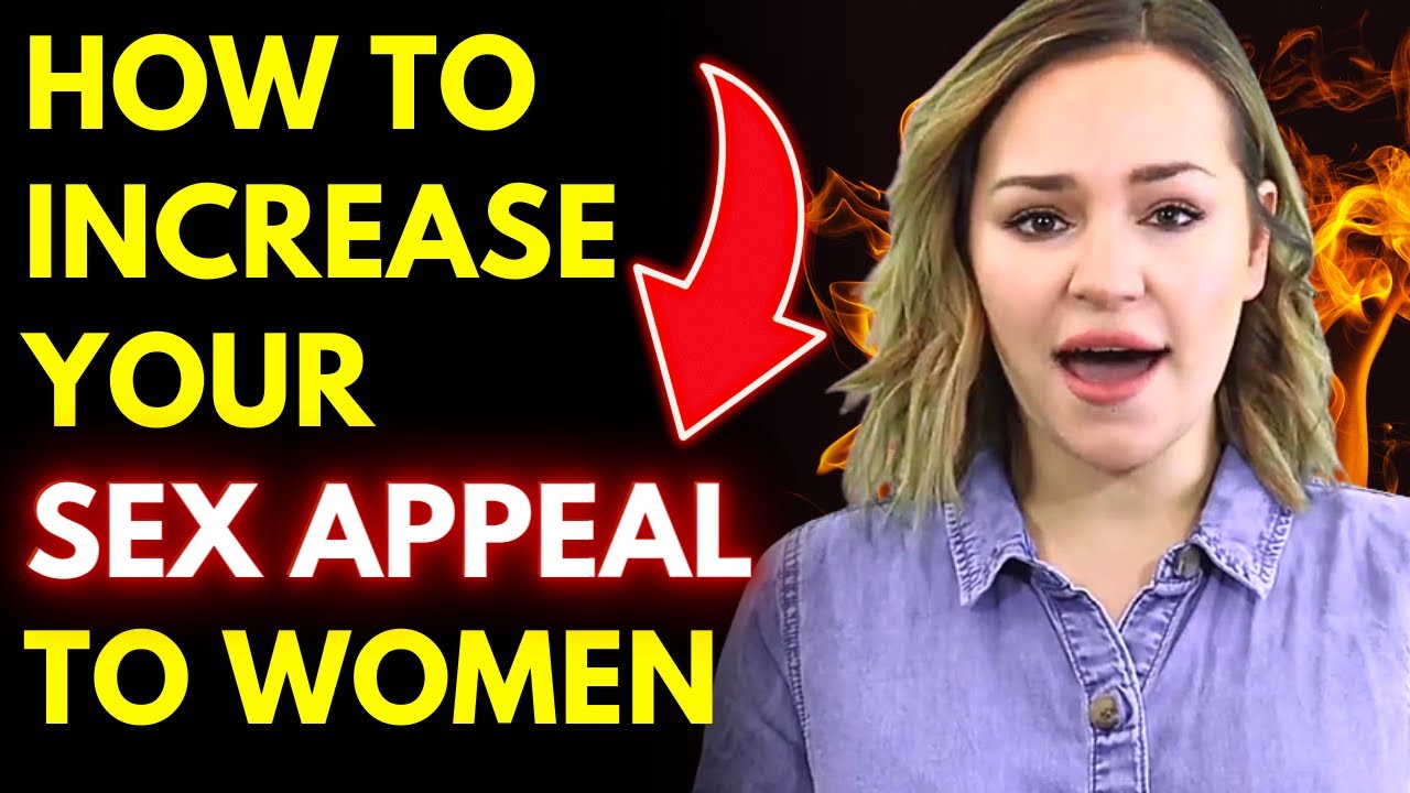 How To Increase Your Sex Appeal To Women