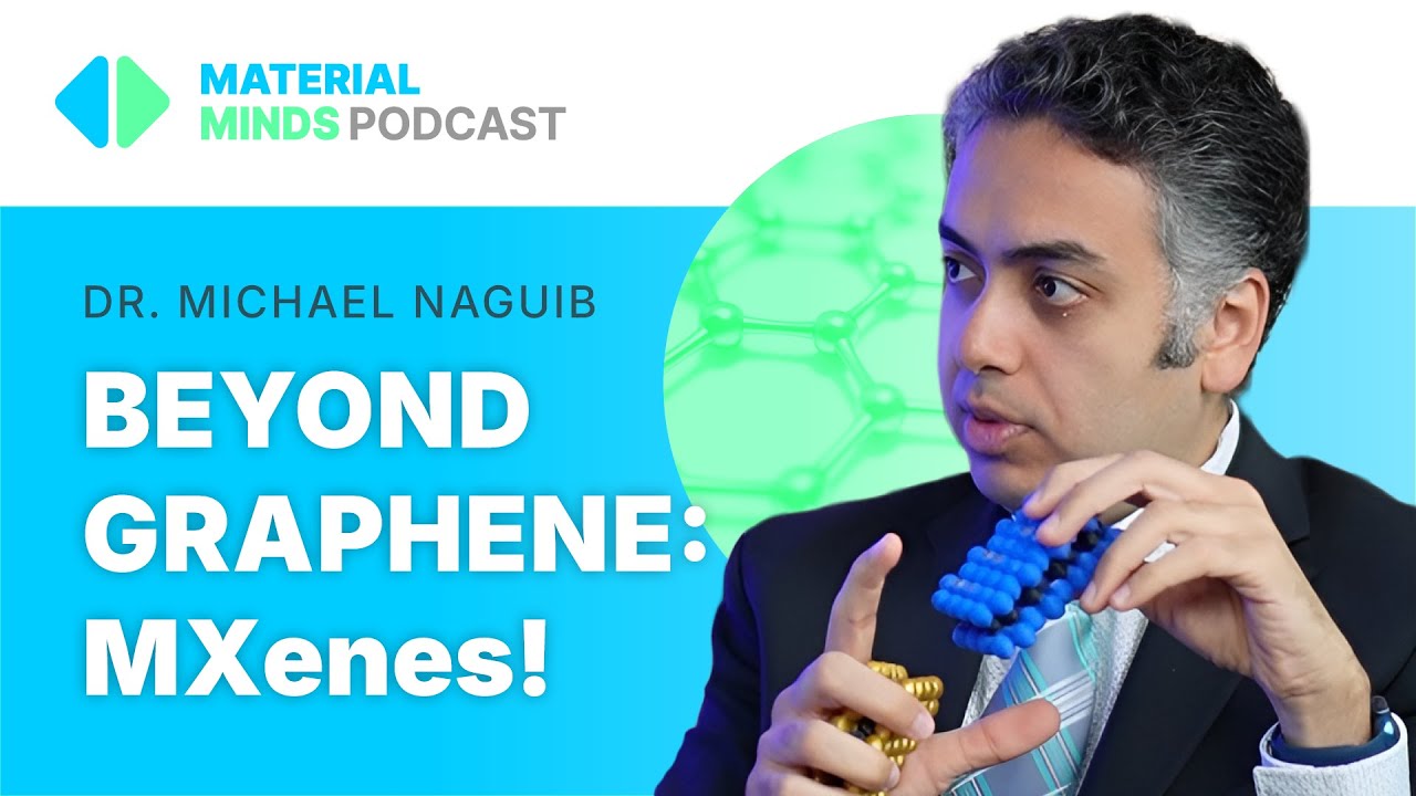 MXenes: The 2D Material Revolutionizing Energy & Medicine | Material Minds with Michael Naguib