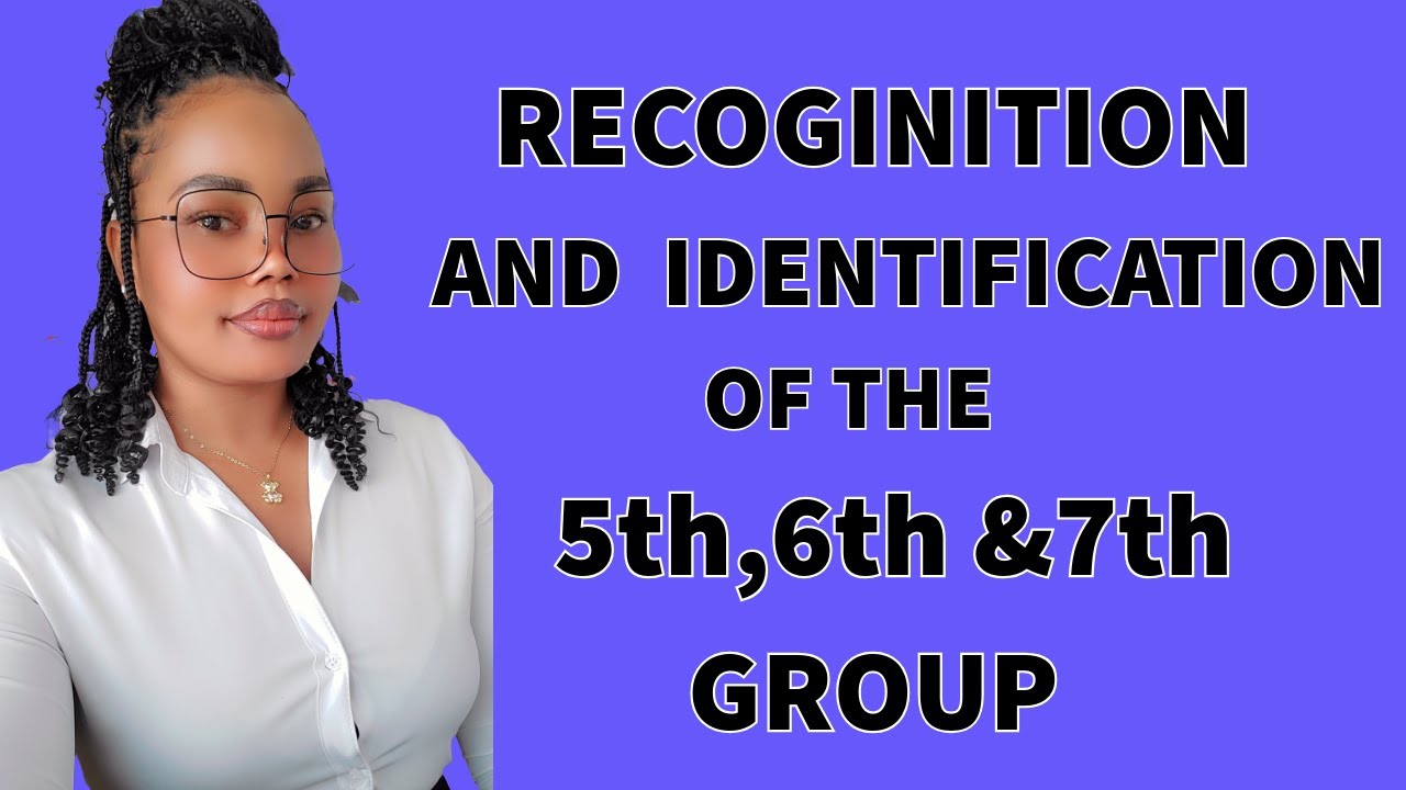RECOGINITION AND IDENTIFICATION OF THE 5TH,6TH & 7TH GROUPS