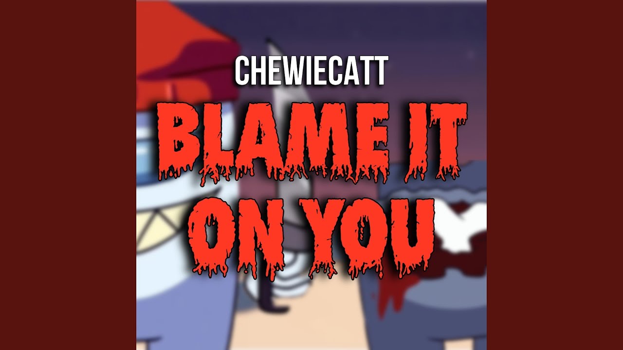 Blame it on you