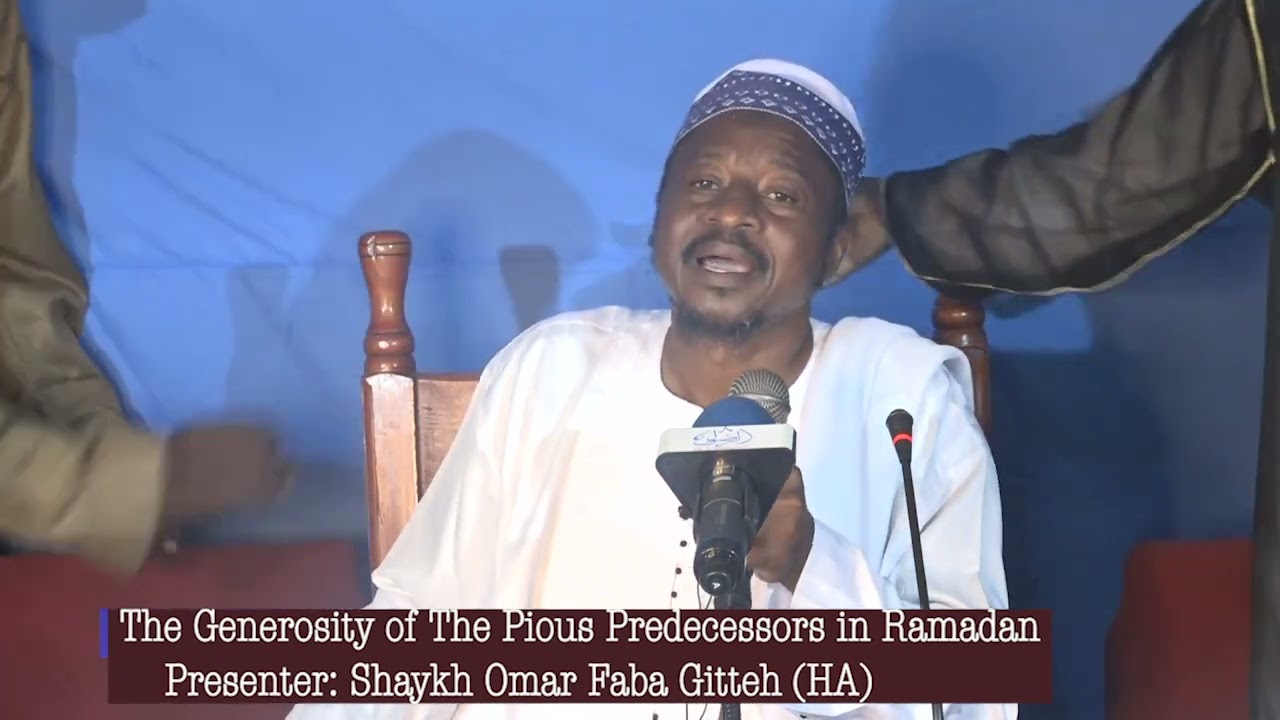 The Generosity of The Pious Predecessors in Ramadan  Presenter  Shaykh Omar Faba Gitteh HA