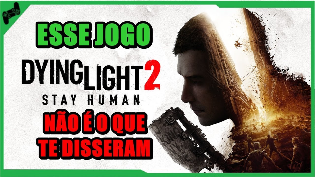 DYING LIGHT 2 é HOJE um BAITA JOGO (RESENHA)