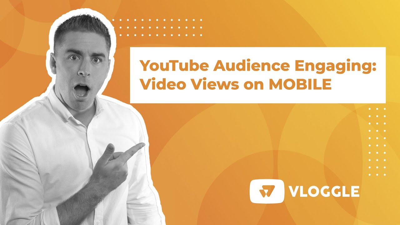 YouTube Audience Engaging: Video Views on MOBILE