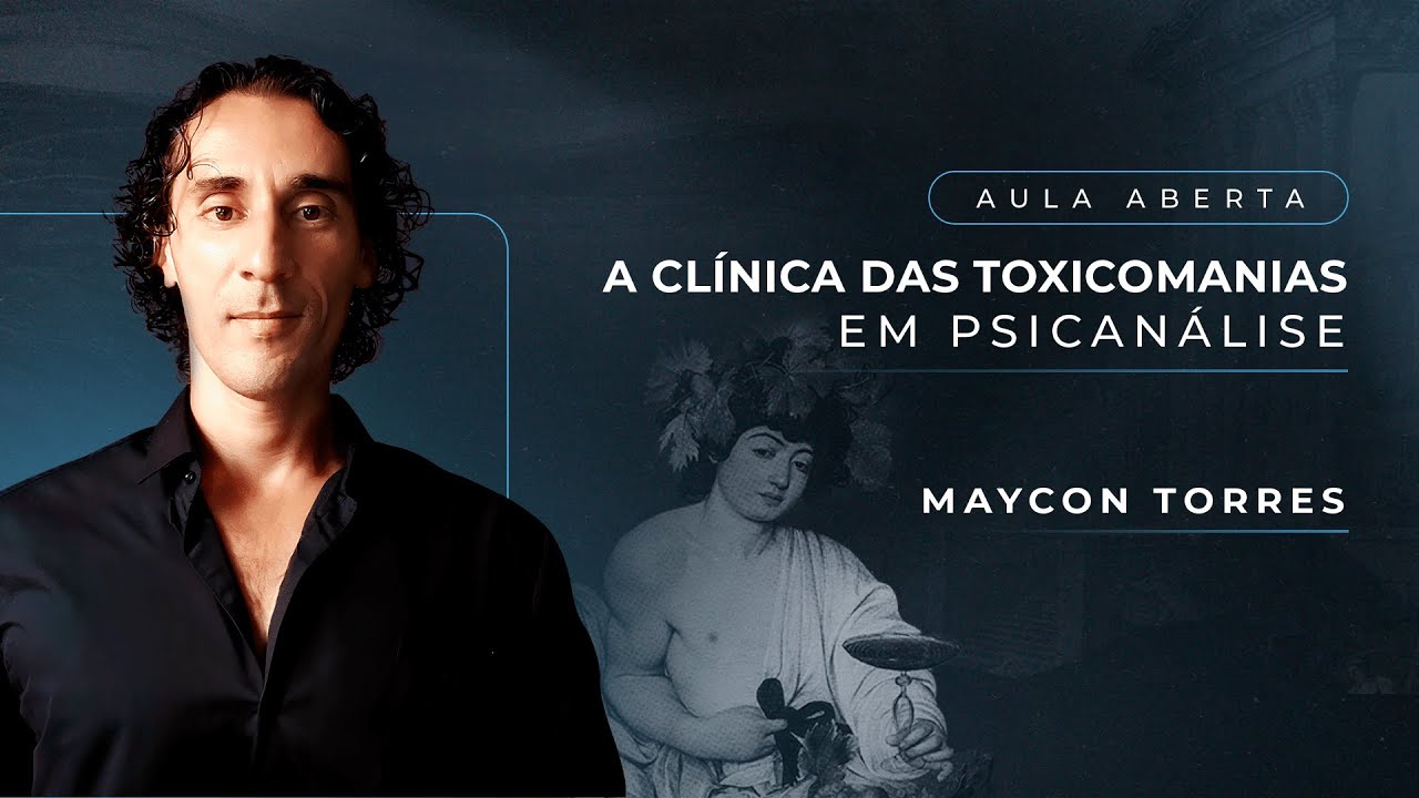 A Clínica das Toxicomanias em Psicanálise | Maycon Torres