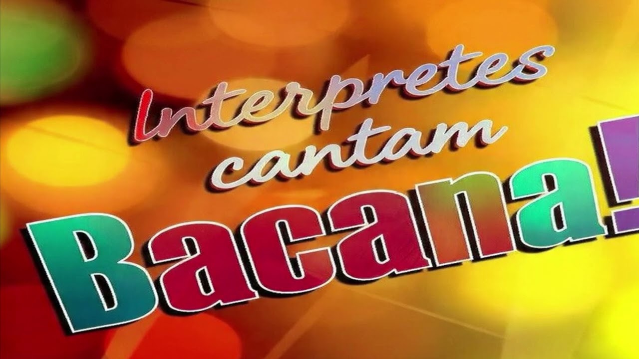 Intérpretes cantam Bacana - Bacana 