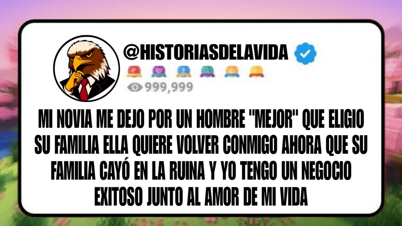 MI NOVIA ME DEJO por un hombre MEJOR que ELIGIO su familia pero ahora que soy EXITOSO ella y su fam.