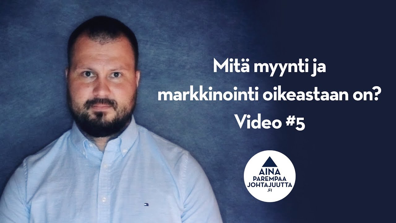 Mit&auml; myynti ja markkinointi oikeastaan on? Video #5