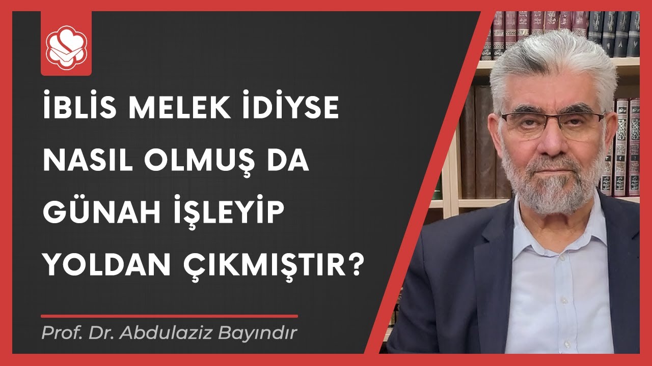 İblis melek idiyse nasıl olmuş da günah işleyip yoldan çıkmıştır? | Prof. Dr. Abdulaziz Bayındır