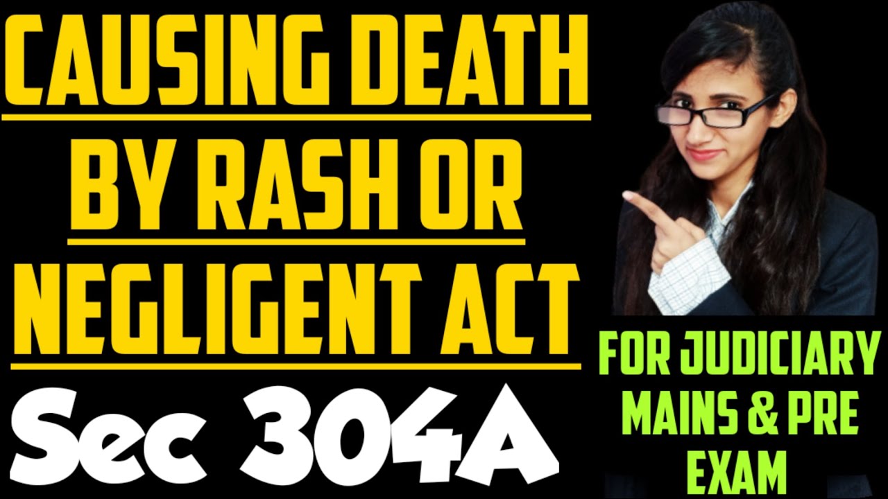 Section 304A of IPC explained, Causing death by rash or negligent act in ipc