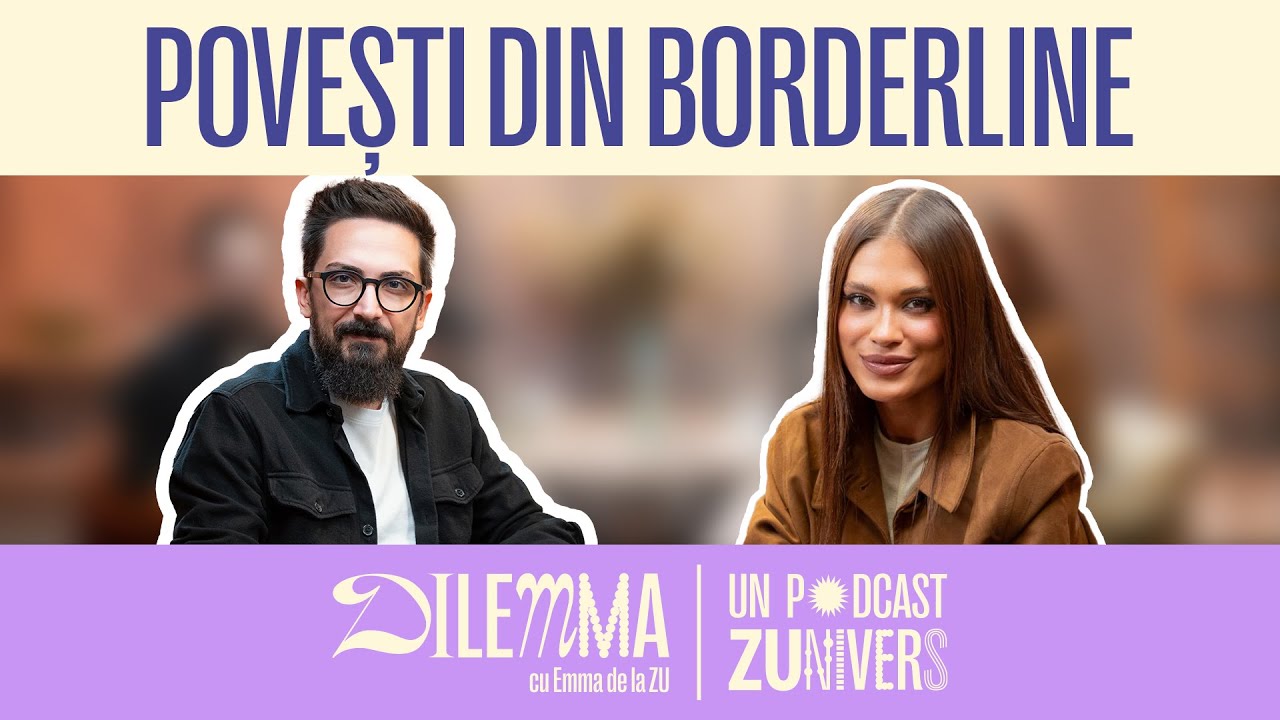 BORDERLINE. ÎNTRE TEAMA DE A FI PĂRĂSIT ȘI DORINȚA DE A FI IUBIT | DilEMMA cu Emma de la ZU 108
