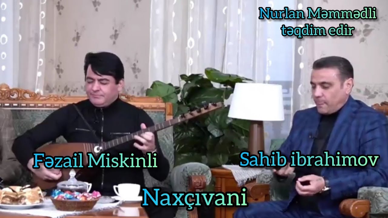 Aşıq Fəzail Miskinli, Sahib İbrahimov - Naxçıvani #FezailMiskinli #Sahibİbrahimov #Naxcivani