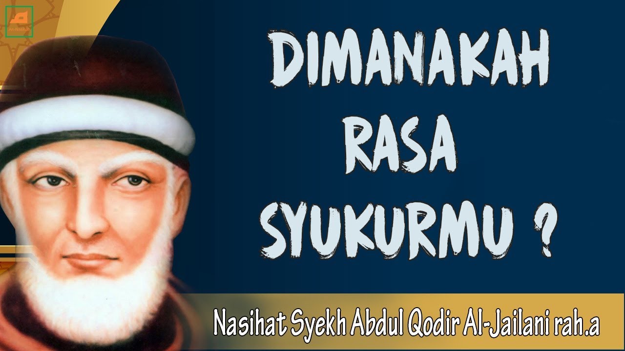Dimanakah Rasa Syukurmu? // Nasihat Syekh Abdul Qodir Al Jailani rah.a