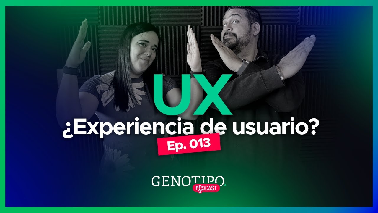 User Experience (UX): Lo Bueno, lo Esencial y lo Falso  | Genotipo Podcast T1 - Ep.13