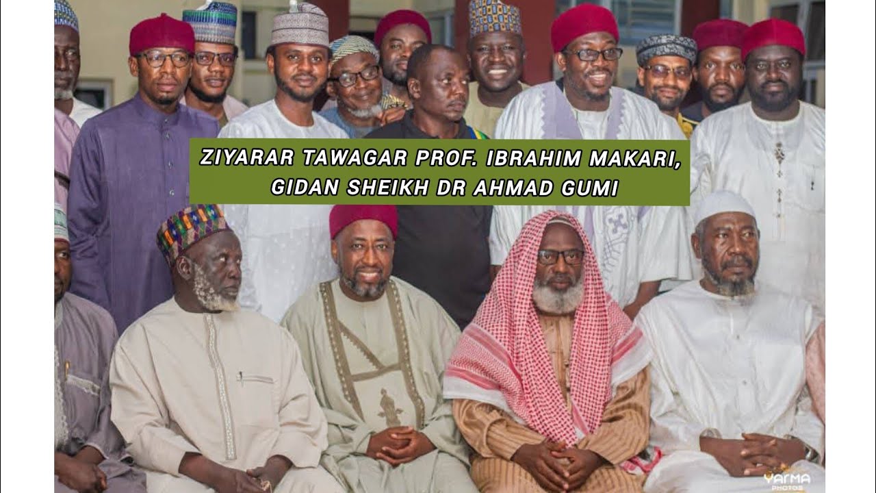 ZIYARAR TAWAGAR PROF. IBRAHIM MAKARI GIDAN SHEIKH DR AHMAD GUMI