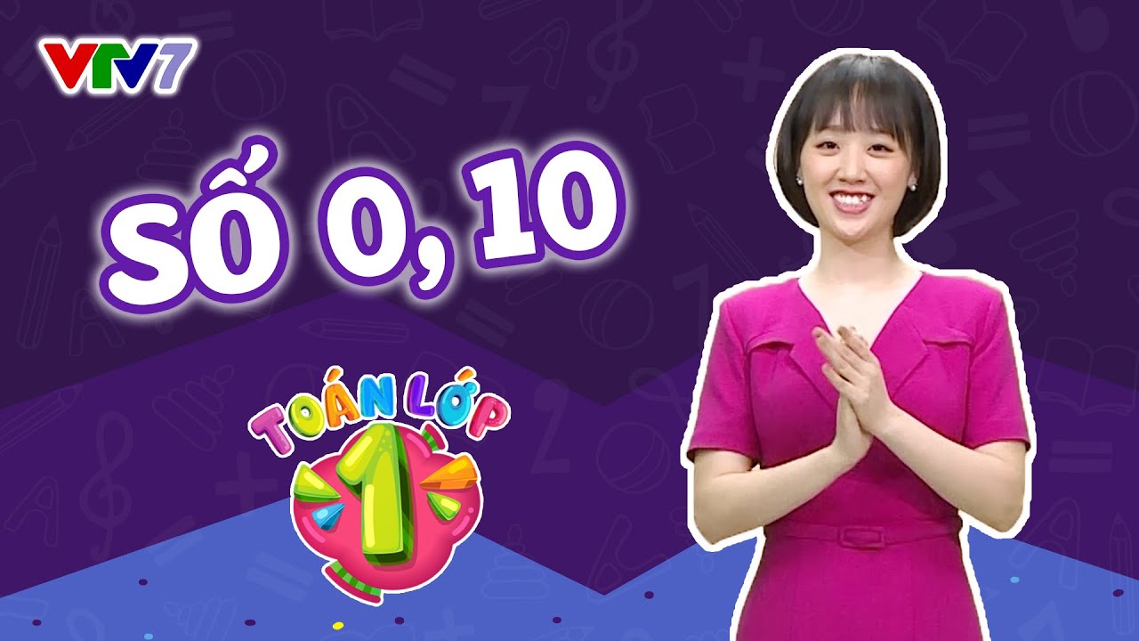 Bài 3: Số 0 và số 10 | TOÁN 1 | VTV7