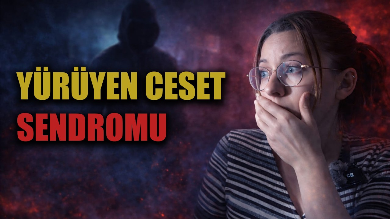 ÖLDÜĞÜNÜ SANAN İNSANLAR / YÜRÜYEN CESET SENDROMU GERÇEK Mİ?