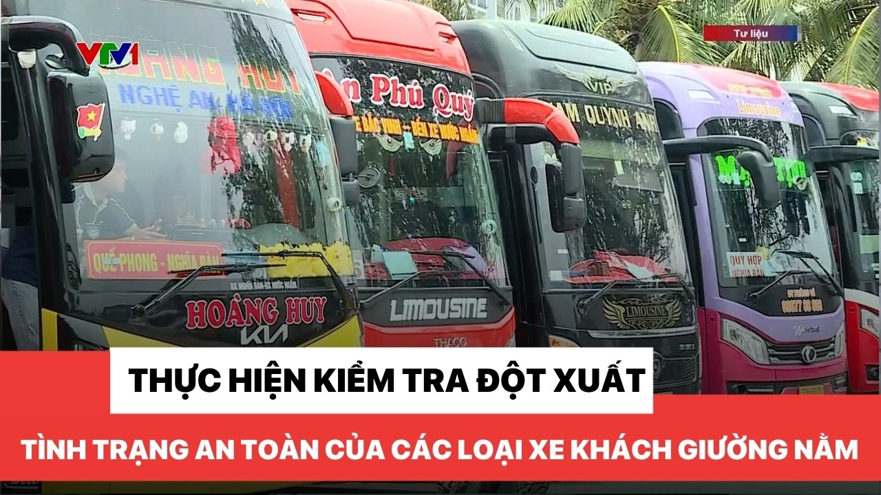 Thực hiện kiểm tra đột xuất tình trạng an toàn của các loại xe khách giường nằm
