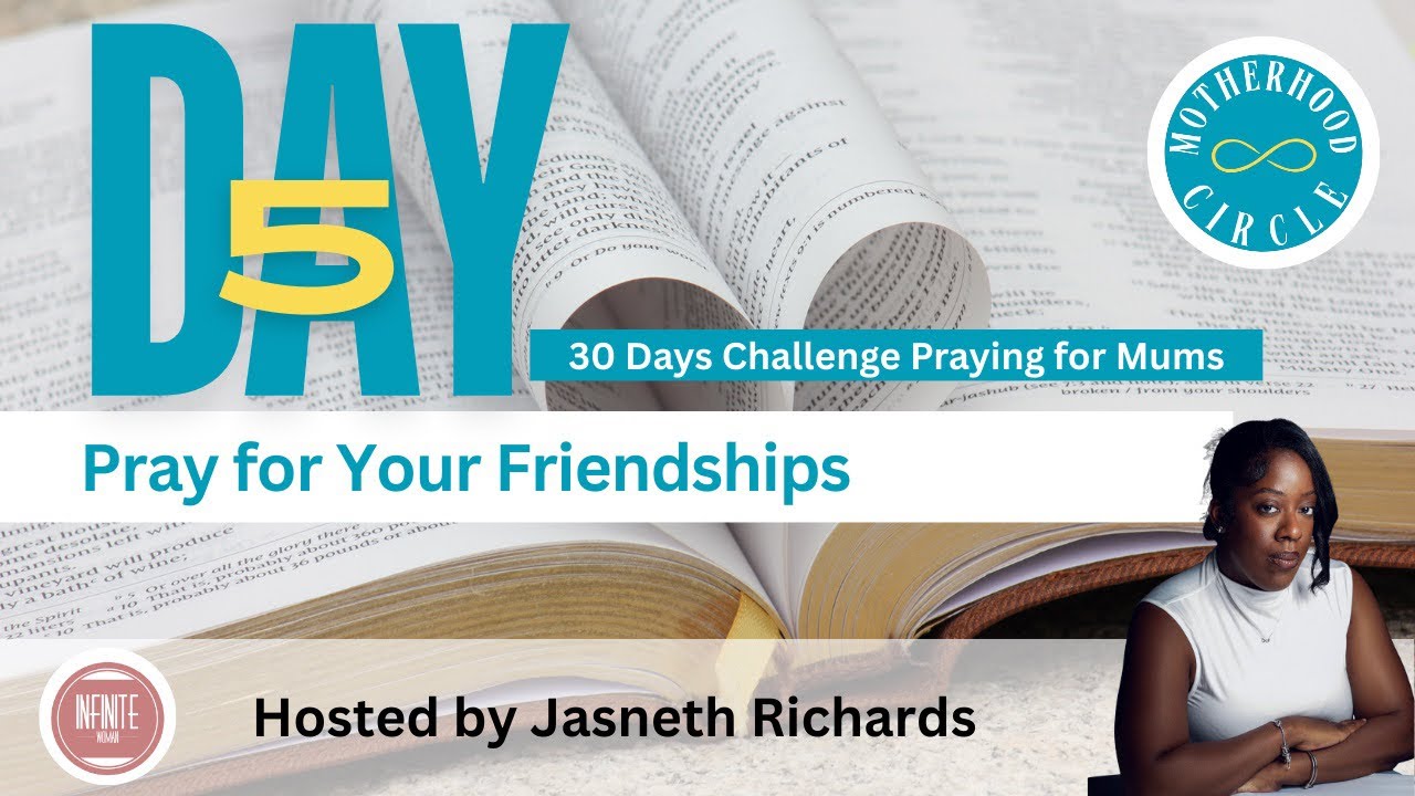 DAY 5 - PRAY FOR YOUR FRIENDSHIPS | MUMS PRAYER CHALLENGE | #JASNETHRICHARDS #INFINITEWOMAN