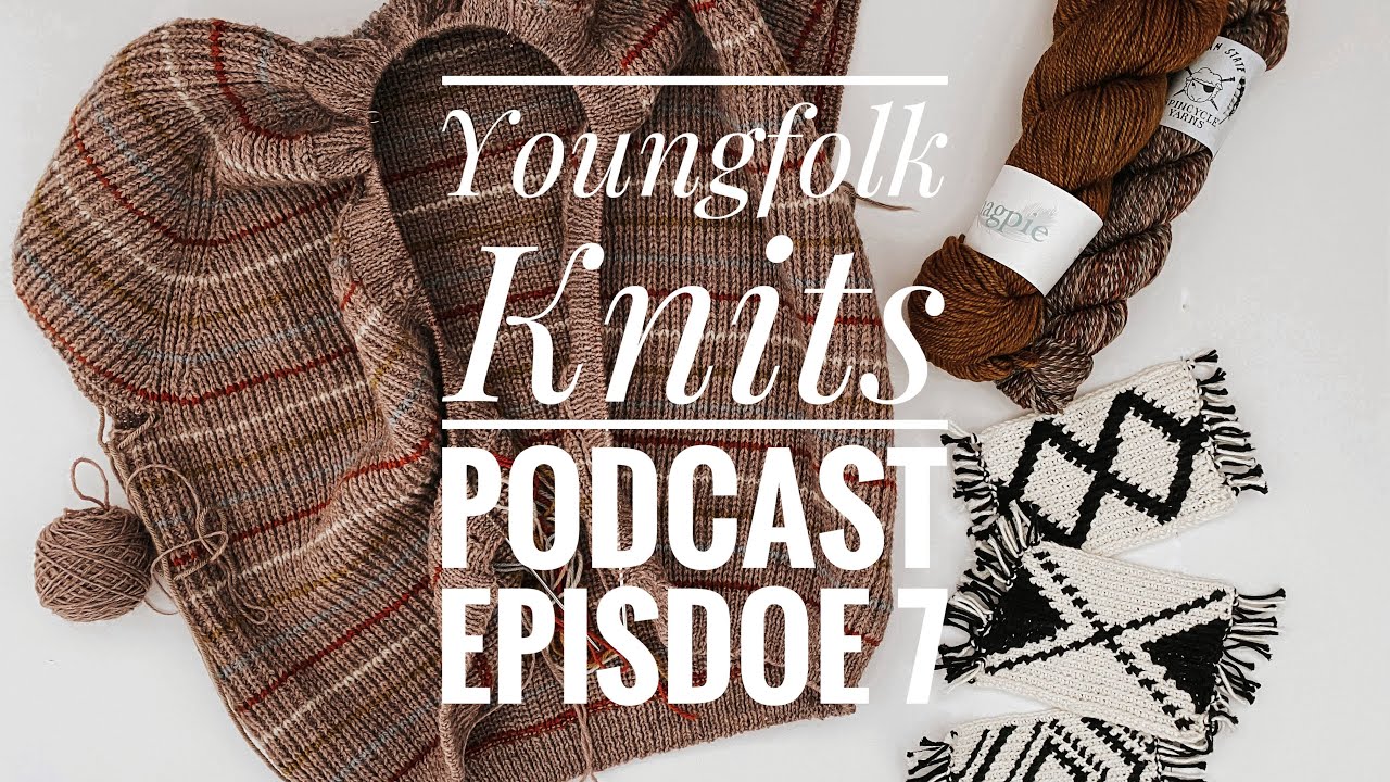 Youngfolk Knits Podcst: No. 7