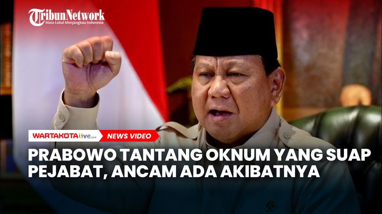 Prabowo Tantang Oknum yang Berani Suap Pejabat, Ancam Ada Akibatnya