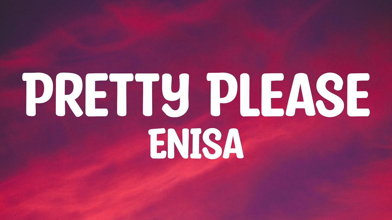 Enisa - Pretty Please (Lyrics)