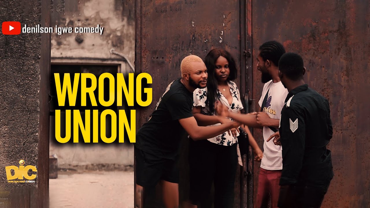 Wrong union - Denilson Igwe Comedy