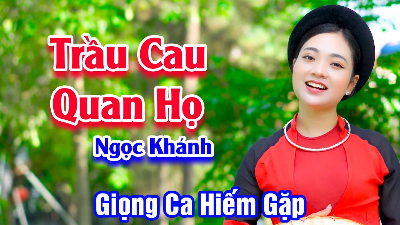 Trầu Cau Quan Họ - Giọng Ca Quan Họ Hay Hiếm Gặp Ai Nghe Cũng Mê - Ngọc Khánh