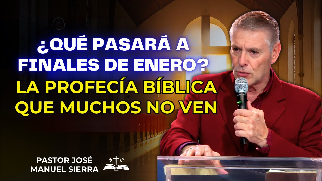 José Manuel Sierra Predica - ¿Qué pasará a finales de enero? La profecía bíblica que muchos no ven