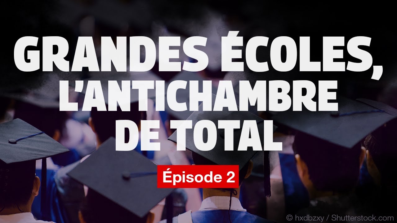 ÉPISODE 2 - Grandes écoles : l'antichambre de Total
