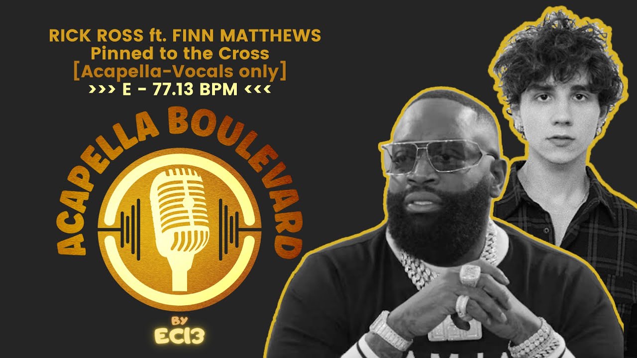 RICK ROSS ft FINN MATTHEWS  Pinned to the Cross | [Acapella-Vocals Only] | [E - 77.13 BPM] | by EC13