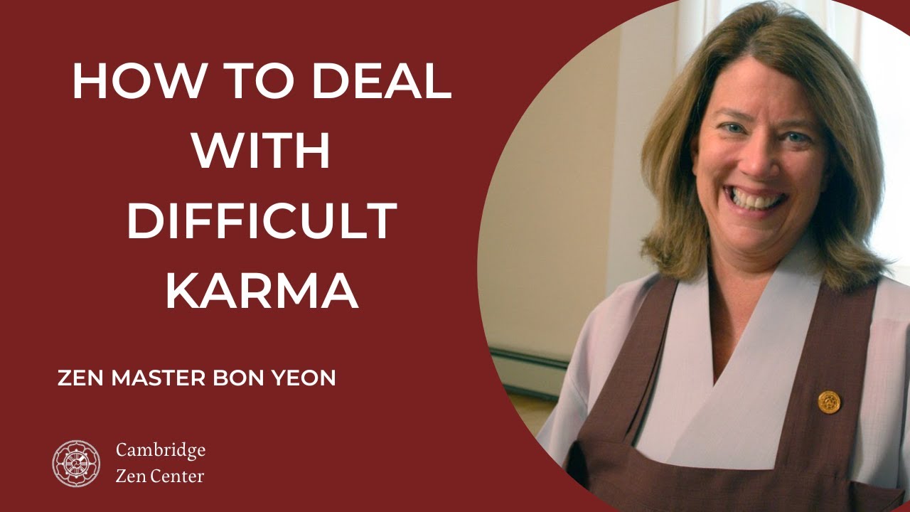 How to deal with difficult karma? *Zen Master Bon Yeon (Jane Dobisz)*