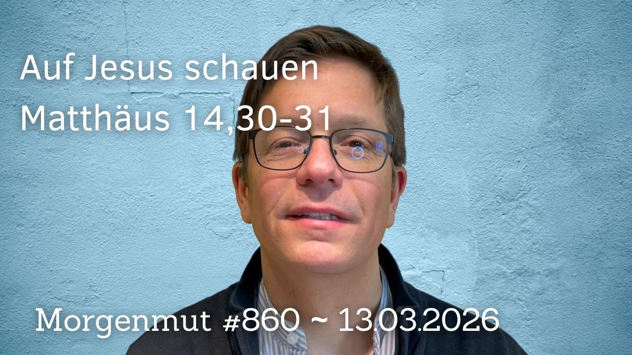 Auf Jesus schauen | Morgenmut #860 | 13.03.2026