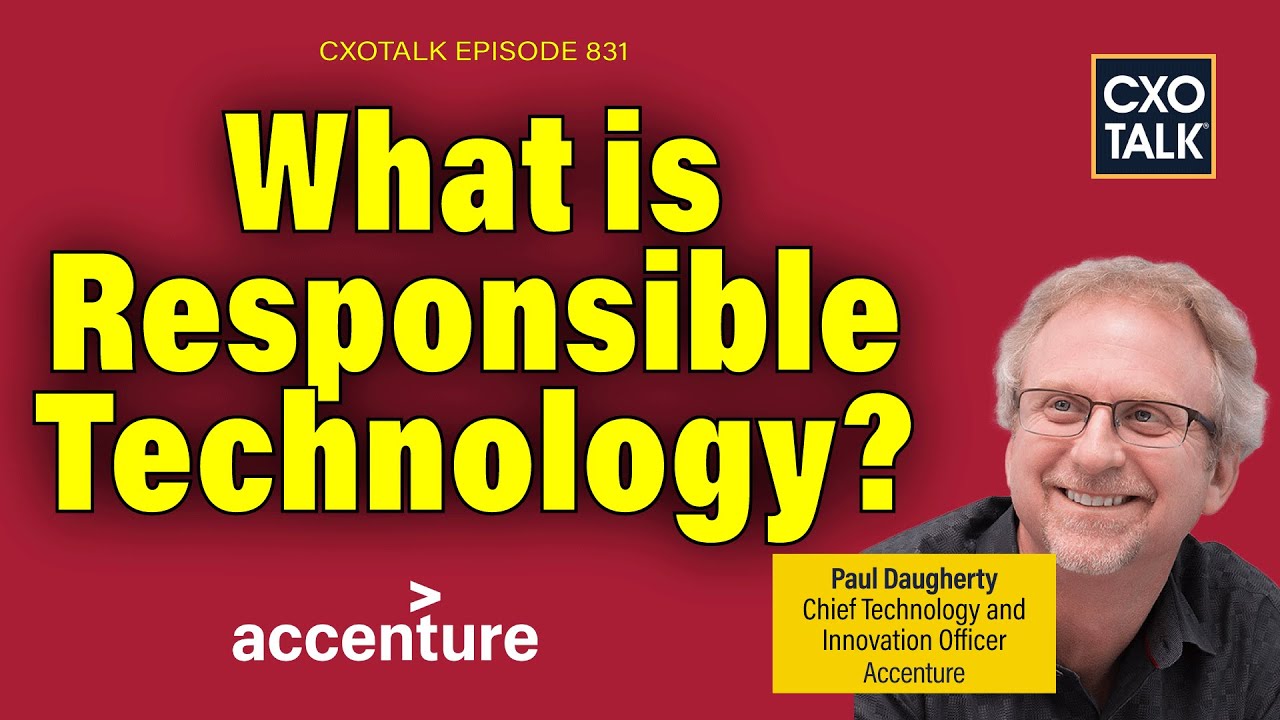 What are Responsible Technology and Ethical AI? Accenture's CTO explains | CXOTalk #831