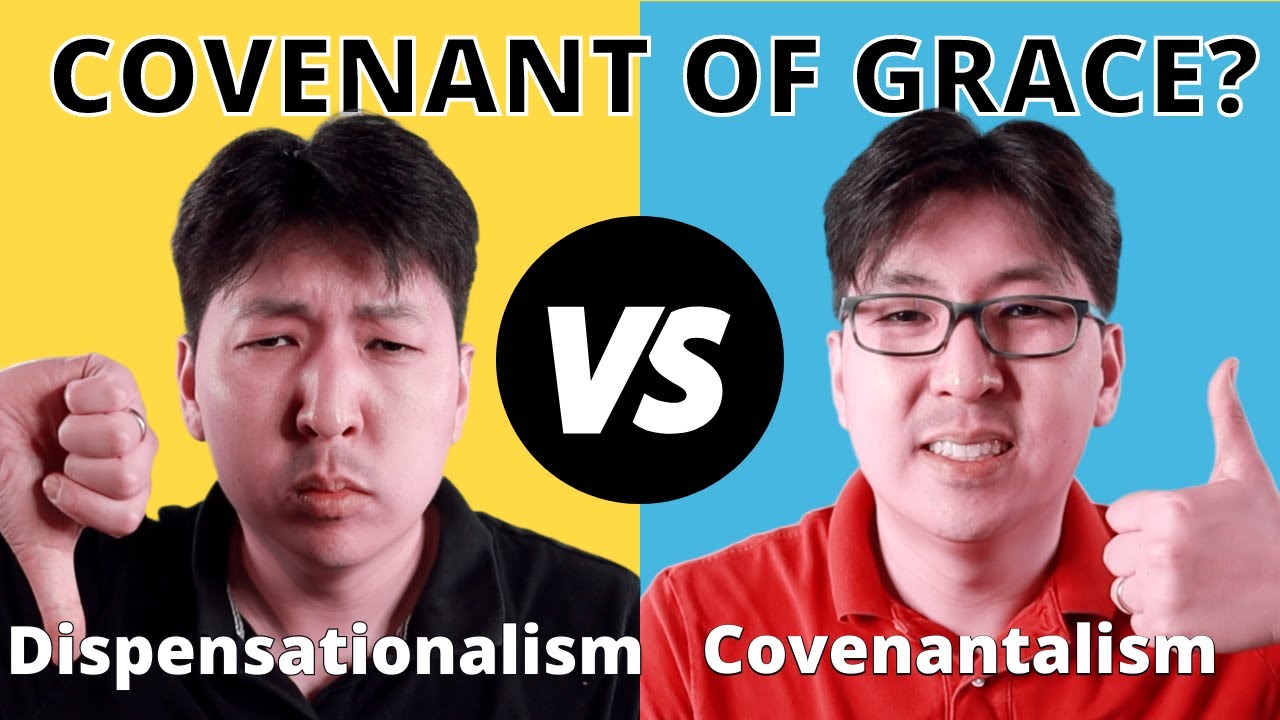 Dispensationalism vs  Covenantalism | Is There a Covenant of Grace?