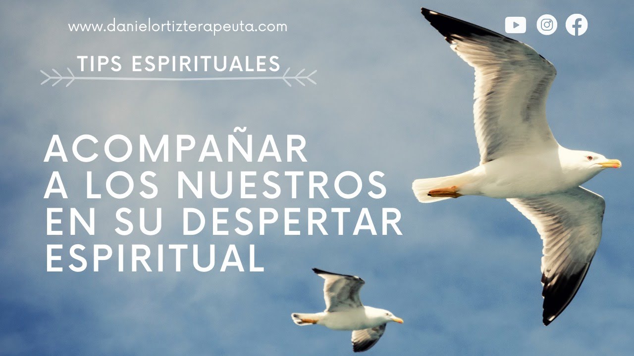 Tips espirituales | El despertar espiritual de mis seres queridos | Daniel Ortiz Terapeuta