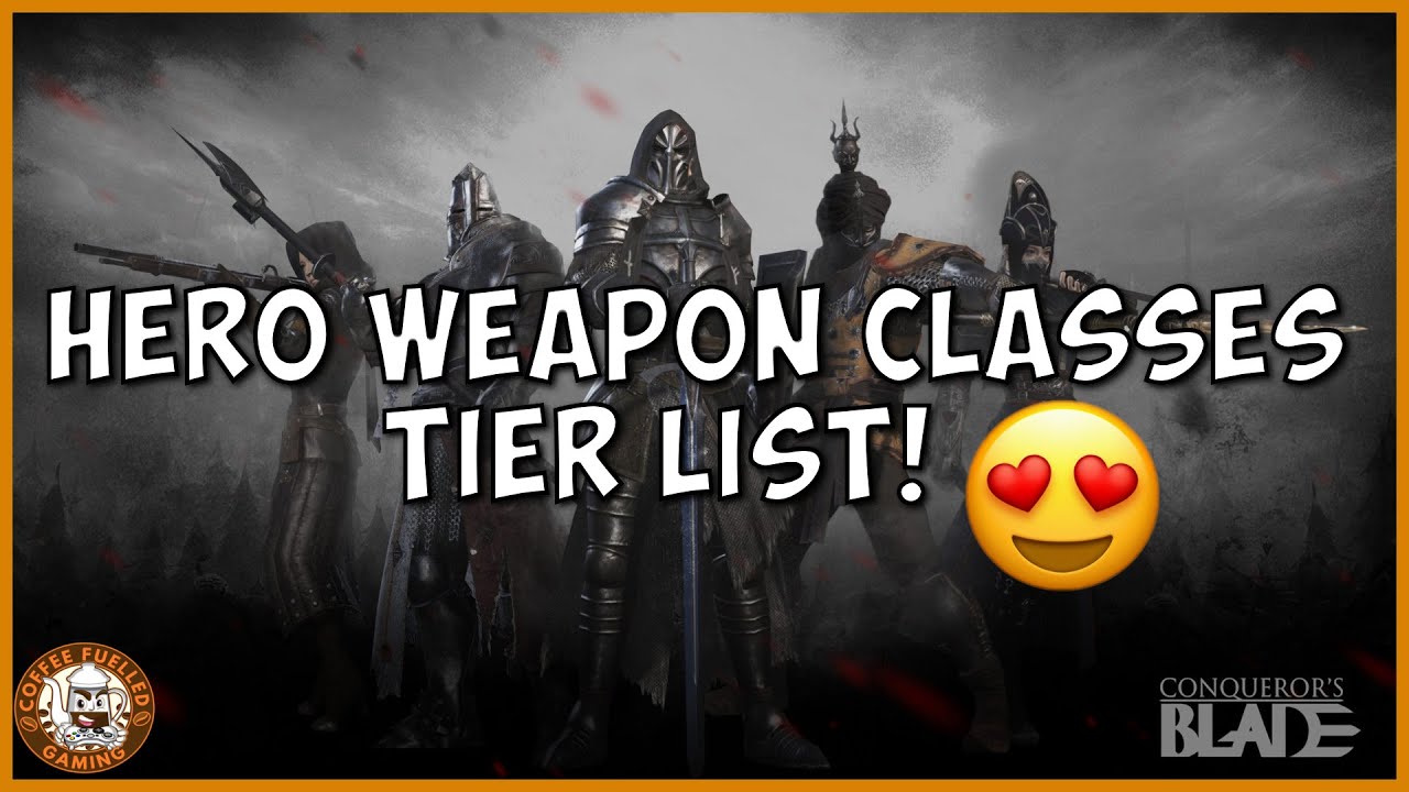 Conquerors Blade Hero Weapon Classes Best Tier List!