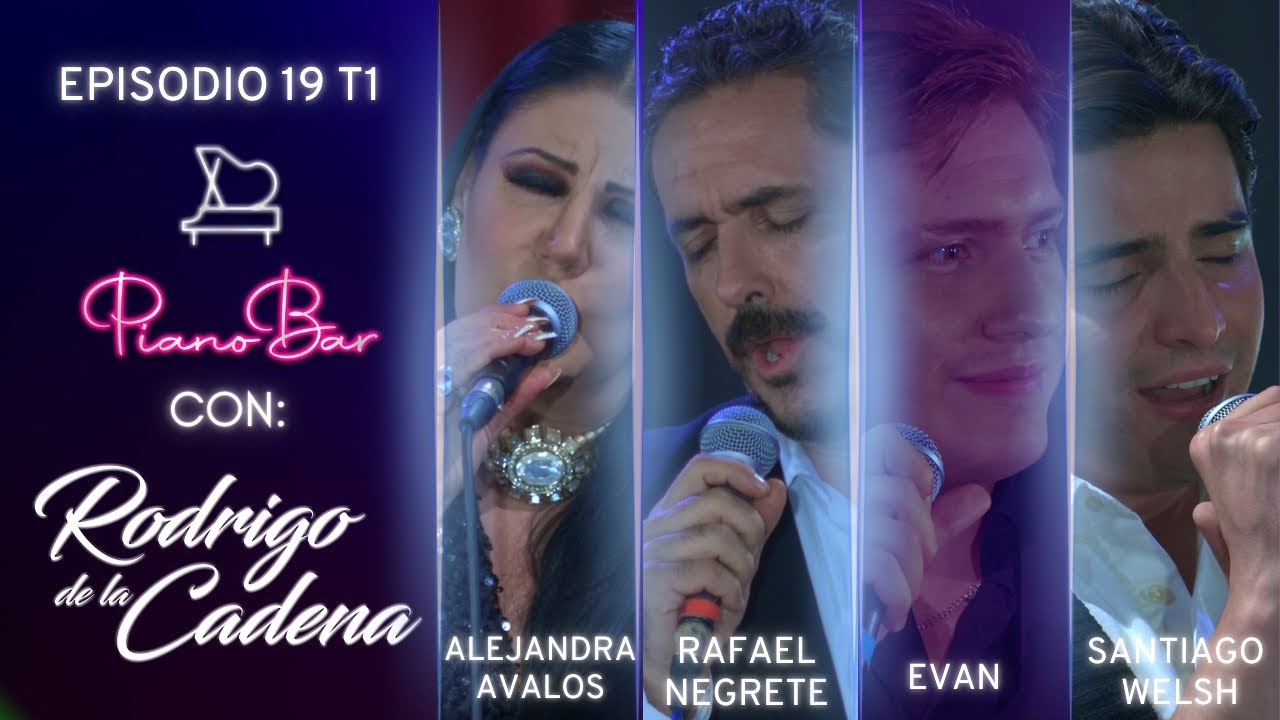 ALEJANDRA ÁVALOS - RAFAEL NEGRETE - EVAN - SANTIAGO WELSH | PIANO BAR T1 E19