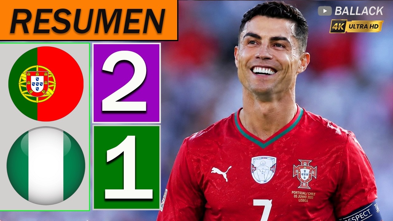 Porugal vs Nigeria 2-1 Resumen Y Goles | COMPLETO ⚽ AMISTOSO NACIONAL 2026 HD