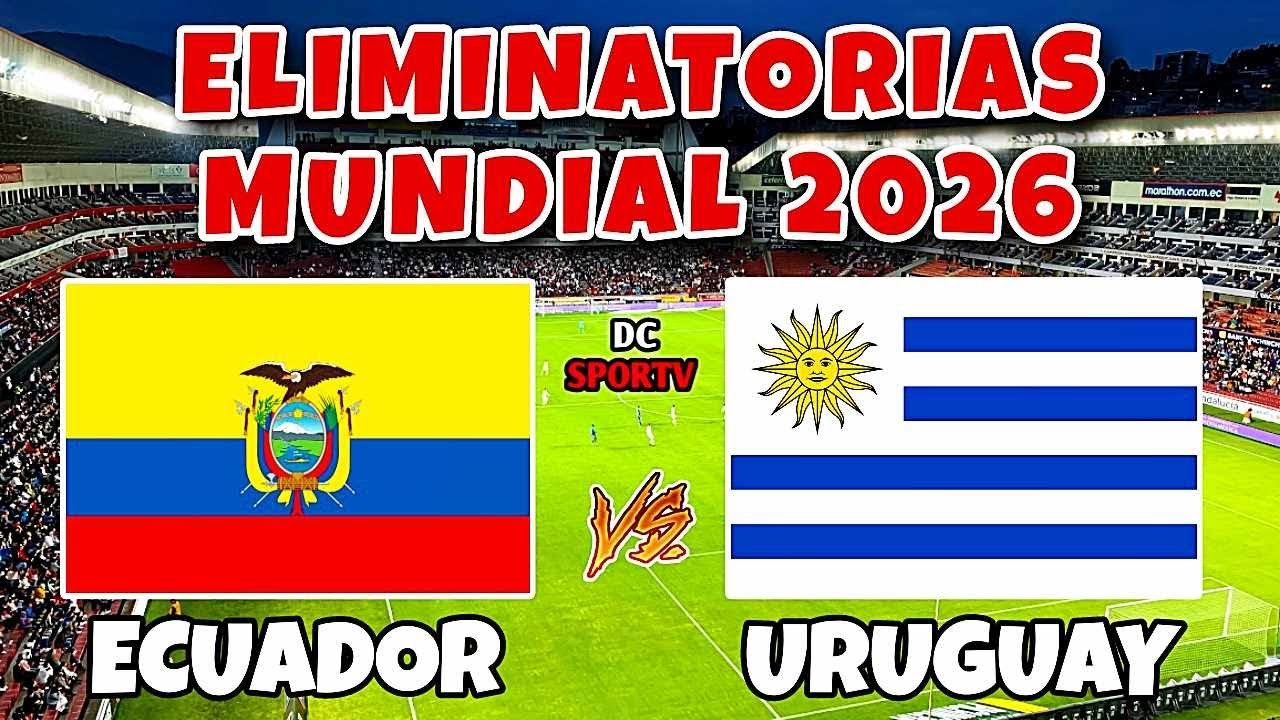 Ecuador vs Uruguay Fecha 2 de las Eliminatorias Sudamericana 2026