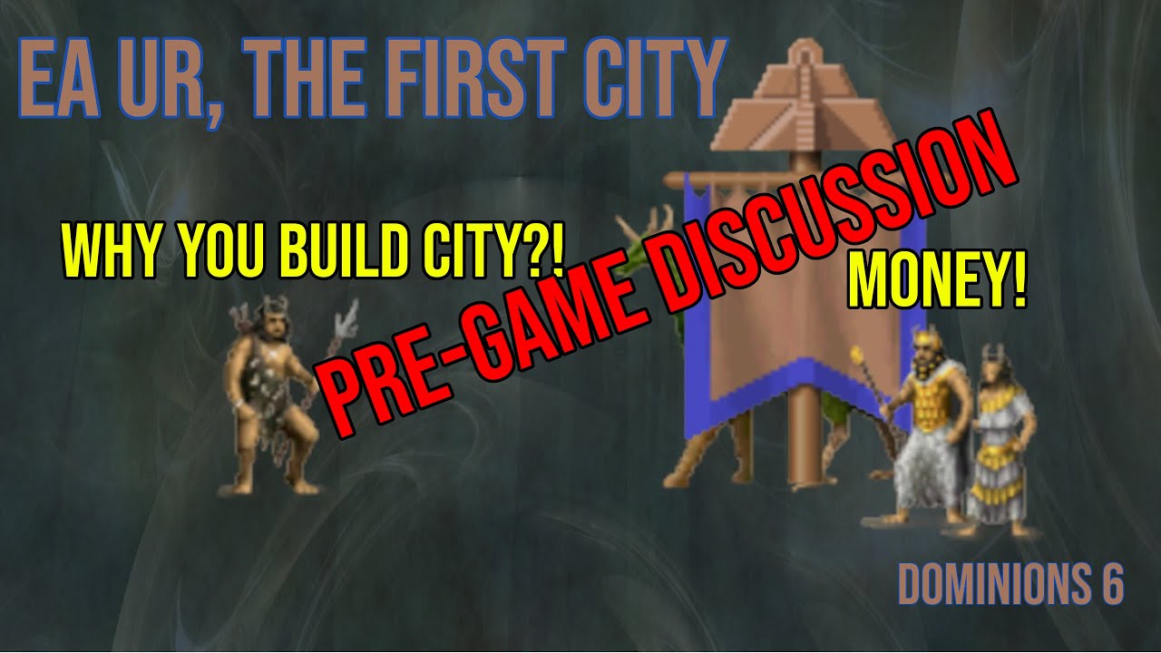 Dominions 6: Ur Pre-game Show