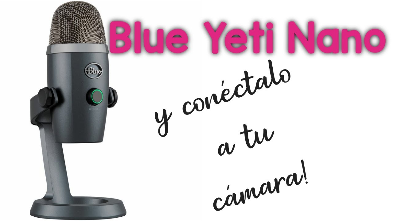 BLUE YETI NANO review y CÓMO conectar MICRO condensador a CÁMARA😎