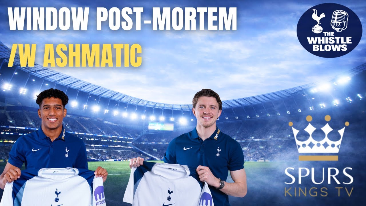 TRANSFER WINDOW POST-MORTEM | With Ash from Spurs Kings TV