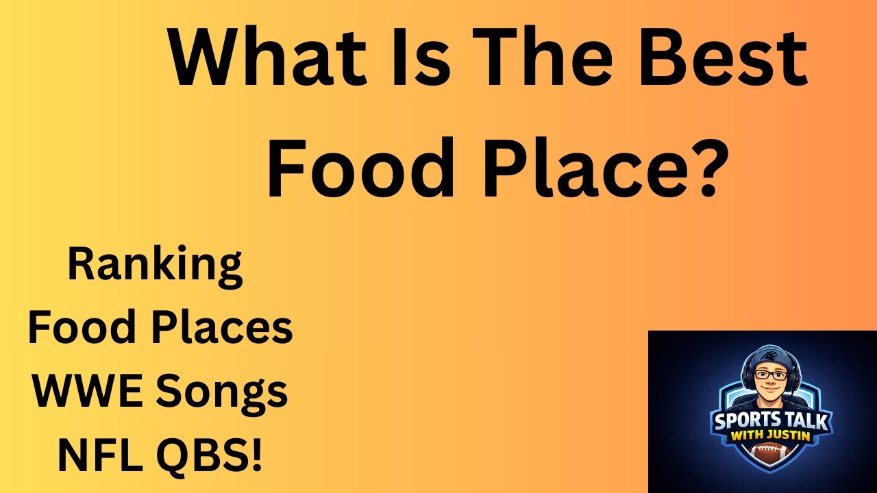 Ranking Food Places, WWE Songs and NFL QBS!