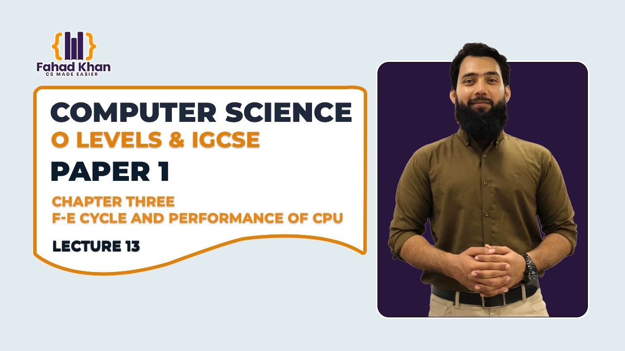 F-E Cycle and Performance of CPU Explained! O Level & IGCSE Computer Science | P1 | Lecture 13
