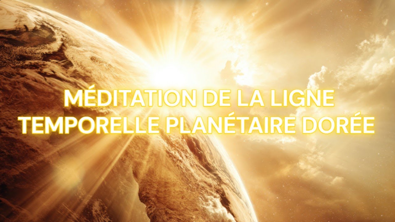 Méditation de la Ligne Temporelle Planétaire Dorée
