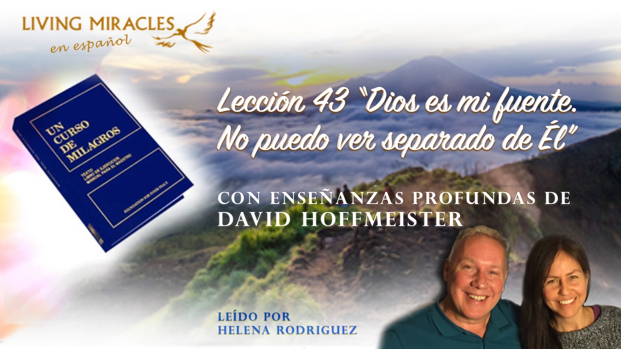 UCDM Lección 43 “Dios es mi fuente. No puedo ver separado de Él