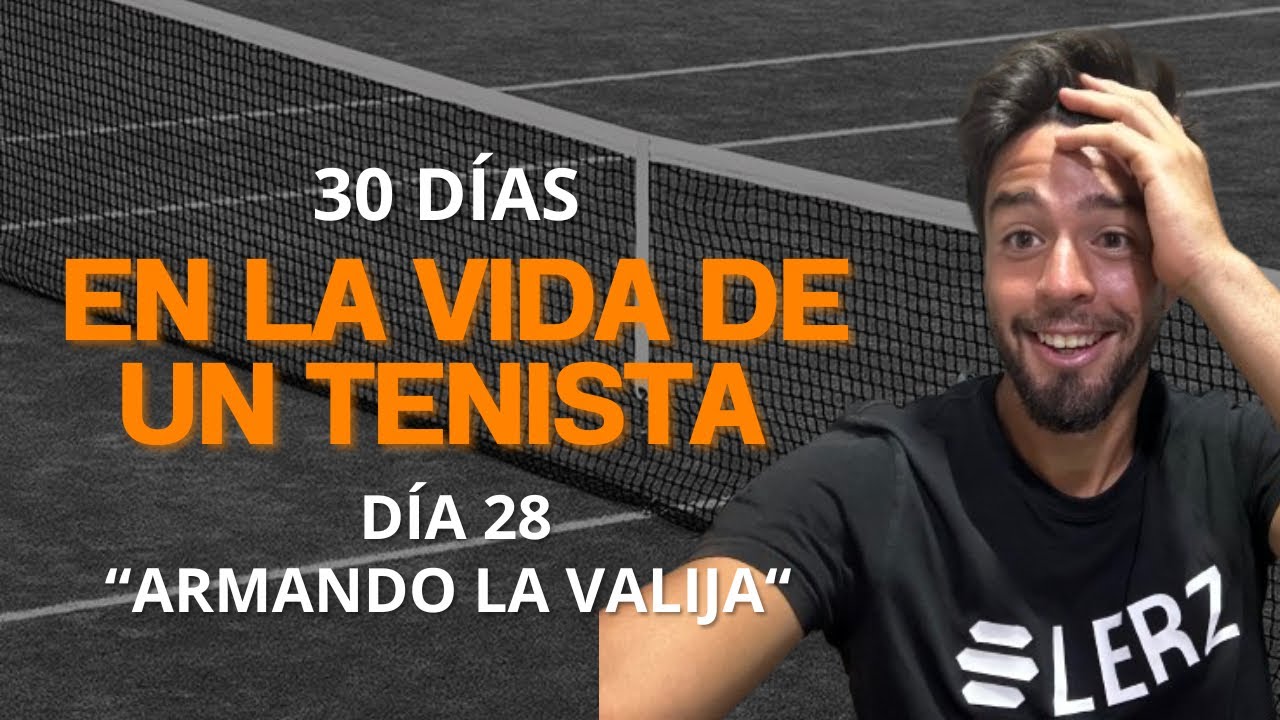 30 días en LA VIDA de un TENISTA: Día 28 “Armando la valija”