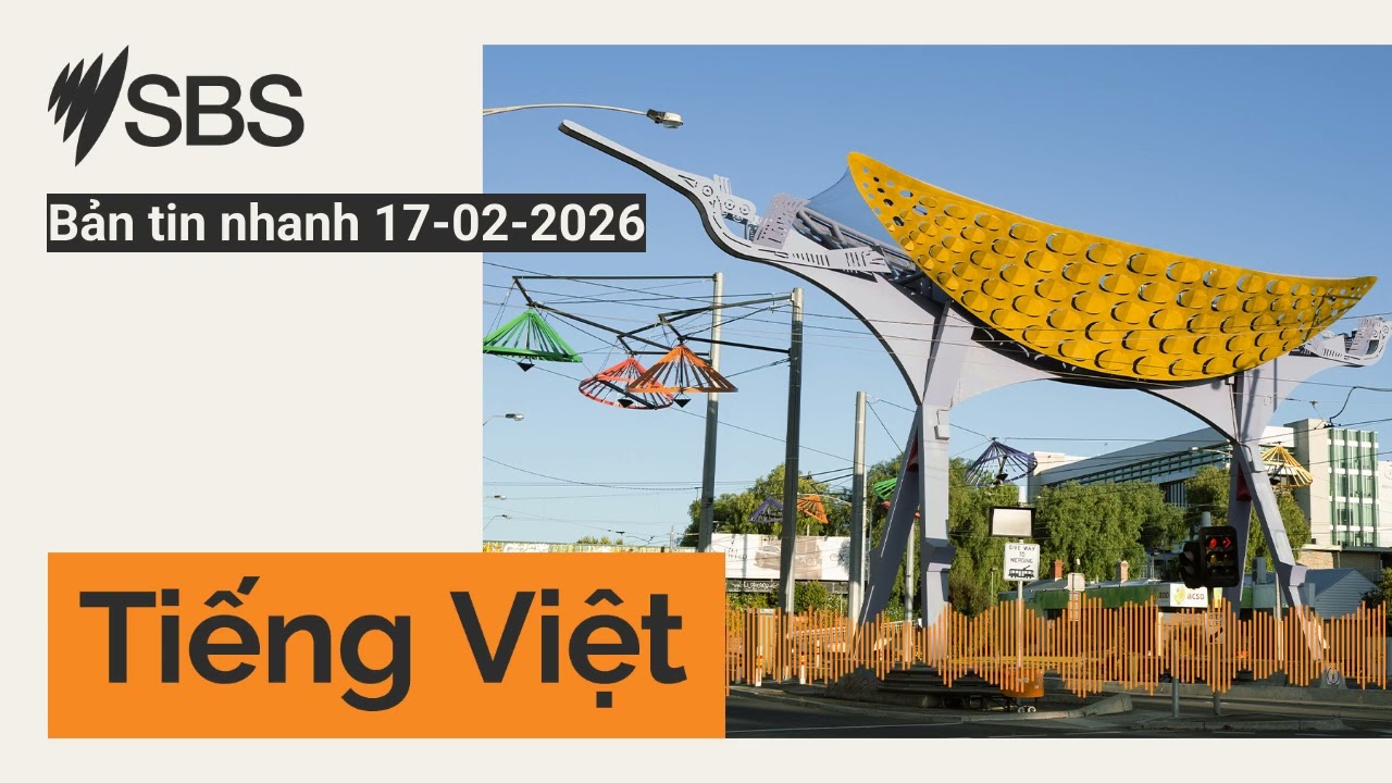 Bản tin nhanh 17-02-2026 | SBS Vietnamese - SBS Việt ngữ